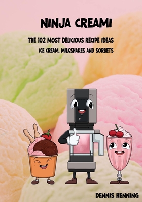 Coperta cărții 'Ninja Creami - The 102 most delicious recipe ideas: Ice cream, milkshakes & sorbets - Dennis Henning'