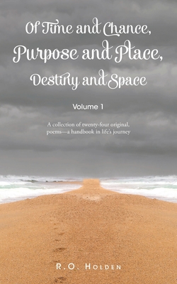 Coperta cărții 'Of Time and Chance, Purpose and Place, Destiny and Space: A collection of twenty-four original, poems - a handbook in'