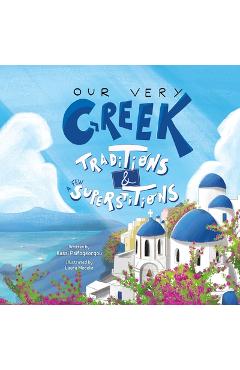 Poza produsului Our Very Greek Traditions And A Few Superstitions: A Journey Through the Year - Laura Mocelin