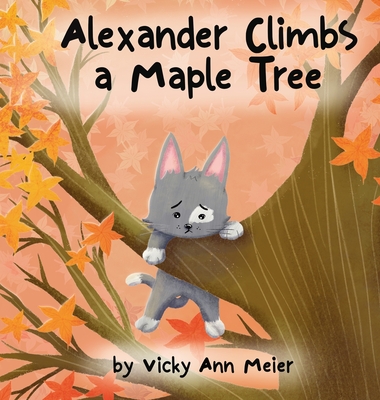 Alexander Climbs a Maple Tree - Vicky Ann Meier