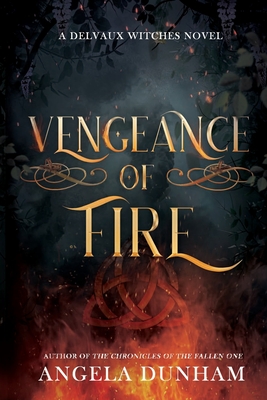 Vengeance of Fire: A Delvaux Witches Novel - Angela Dunham