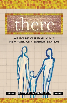 There: We Found Our Family In A New York City Subway Station - Peter Mercurio