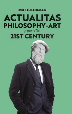 Actualitas: Philosophy-Art for the 21st Century - Mike Gellerman