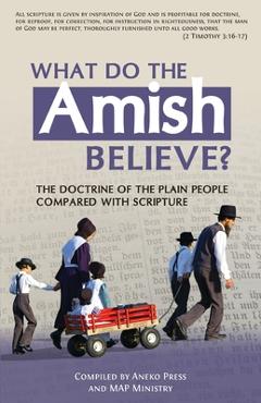 Coperta cărții 'What Do the Amish Believe?: The Doctrine of the Plain People Compared with Scripture - Aneko Press'
