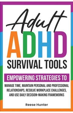 Coperta cărții 'Adult ADHD Survival Tools: Empowering Strategies to Manage Time, Maintain Personal and Professional Relationships,'