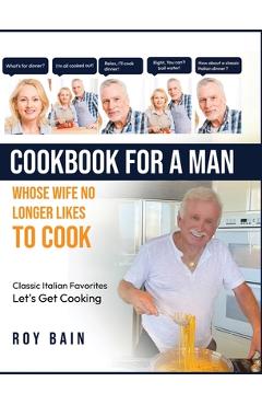 Coperta cărții 'Cookbook for a Man: whose wife no longer likes to cook! - Roy Bain'