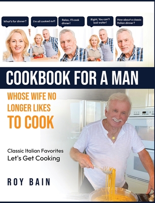 Cookbook for a Man: whose wife no longer likes to cook! - Roy Bain