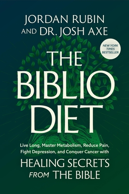 The Biblio Diet: Live Long, Master Metabolism, Reduce Pain, Fight Depression, and Conquer Cancer with Healing Secrets from the Bible - Jordan Rubin
