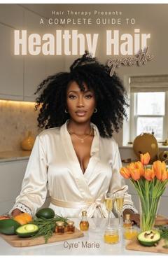 Coperta cărții 'A Complete Guide to Healthy Hair Growth - Cyre' Marie'