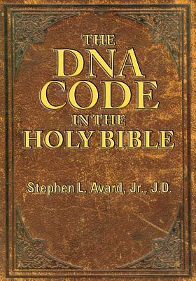 The DNA Code in the Holy Bible - Stephen L. Avard Jd