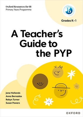 A Teacher's Guide to the PYP Grades K-1 -