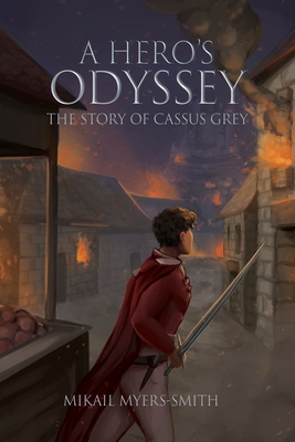 A Hero's Odyssey: The Story of Cassus Grey - Mikail Myers-smith