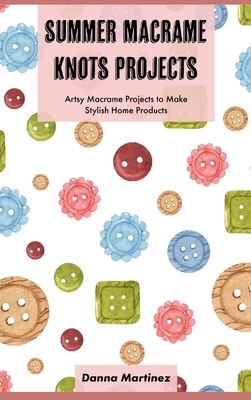 Summer Macrame Knots Projects: Artsy Macrame Projects to Make Stylish Home Products - Danna Martinez