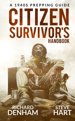 Coperta cărții 'Citizen Survivor's Handbook: A 1940s Prepping Guide - Steve Hart'