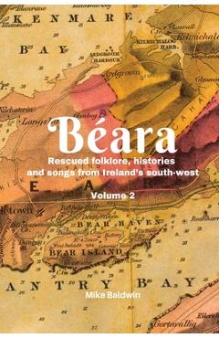 Coperta cărții 'Béara: Rescued folklore, histories and songs from Ireland's south-west. Vol. 2 - Mike Baldwin'