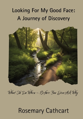 Looking For My Good Face: A Journey of Discovery - Rosemary Cathcart