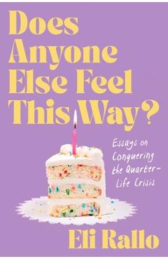 Poza produsului Does Anyone Else Feel This Way?: Essays on Conquering the Quarter-Life Crisis - Eli Rallo