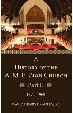 Coperta cărții 'A History of the A. M. E. Zion Church, Part 2 - David Henry Bradley'