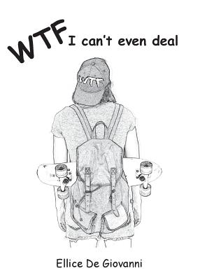 Coperta cărții 'Wtf: I Cant Even Deal - Ellice De Giovanni'
