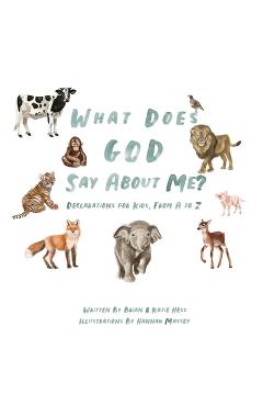 Coperta cărții 'What Does God Say About Me?: Declarations For Kids, From A-Z - Brian Hess'