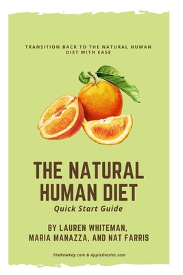 The Natural Human Diet Quick Start Guide: Transition Back To The Natural Human Diet With Ease - Maria Manazza