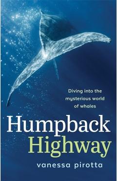 Coperta cărții 'Humpback Highway: Diving into the mysterious world of whales - Vanessa Pirotta'