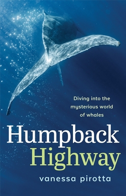 Humpback Highway: Diving into the mysterious world of whales - Vanessa Pirotta