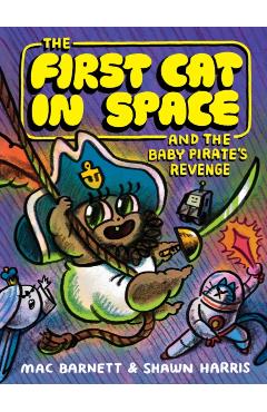 Poza produsului The First Cat in Space and the Baby Pirate's Revenge - Mac Barnett