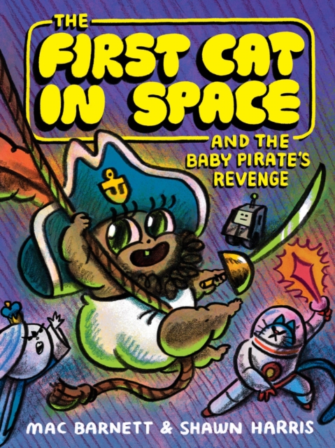 The First Cat in Space and the Baby Pirate's Revenge - Mac Barnett