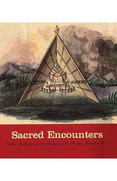 Coperta cărții 'Sacred Encounters: Father de Smet and the Indians of the Rocky Mountain West - Jacqueline Peterson'