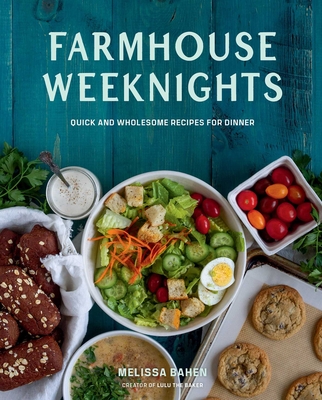 Farmhouse Weeknights: Quick and Wholesome Recipes for Dinner - Melissa Bahen