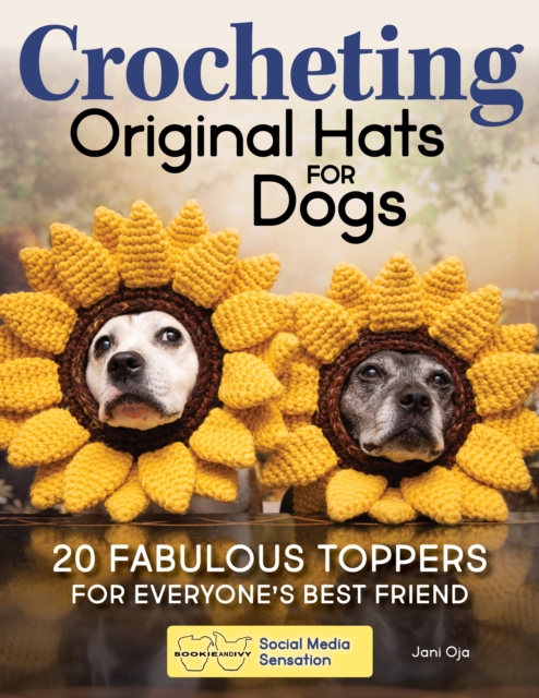Crocheting Original Hats for Dogs: 20 Fabulous Toppers for Everyone's Best Friend - Jani Oja