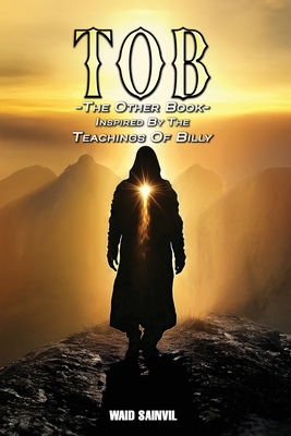 Tob: The Other Book: Inspired By The Teachings Of Billy - Waid Sainvil