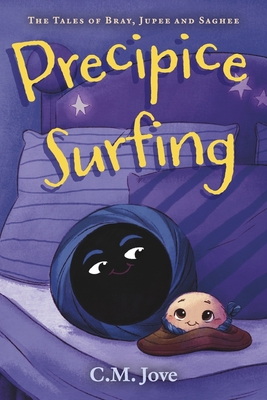 Precipice Surfing: The Tales of Bray, Jupee and Saghee - C. M. Jove
