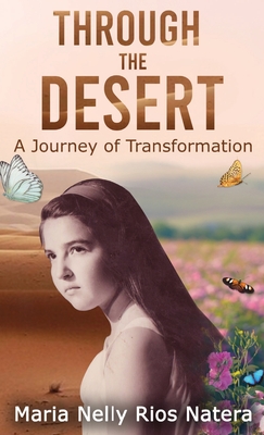 Through the Desert: A Journey of Transformation - Maria Nelly Rios Natera