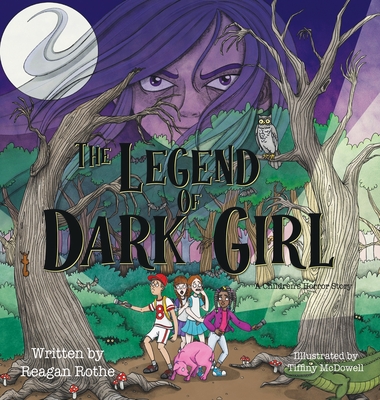 The Legend of Dark Girl: A Children's Horror Story - Reagan Rothe