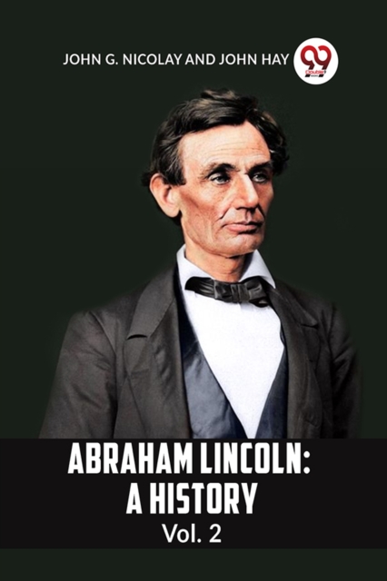 Abraham Lincoln: A History Vol. 2 - 