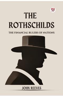 Coperta cărții 'The Rothschilds The Financial Rulers Of Nations - John Reeves'