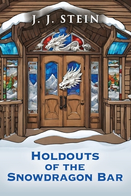 Holdouts of the Snowdragon Bar - J. J. Stein