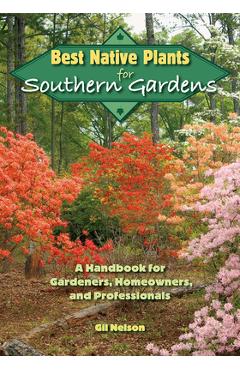 Coperta cărții 'Best Native Plants for Southern Gardens: A Handbook for Gardeners, Homeowners, and Professionals - Gil Nelson'