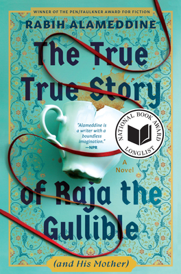 The True True Story of Raja the Gullible (and His Mother) - Rabih Alameddine