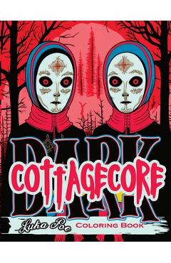 Coperta cărții 'Dark Cottagecore: Coloring Book, Charming Whispers- Unveiling Dark Cottagecore Delights - Luka Poe'