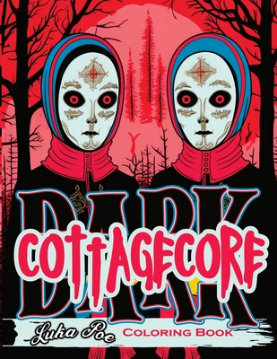 Dark Cottagecore: Coloring Book, Charming Whispers- Unveiling Dark Cottagecore Delights - Luka Poe