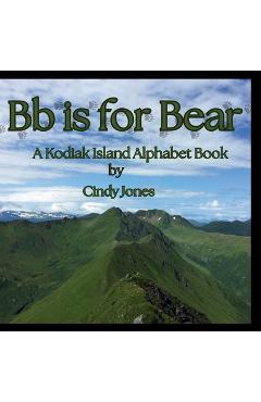 Coperta cărții 'Bb is for Bear: A Kodiak Island Alphabet Book - Cindy Jones'