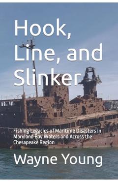 Coperta cărții 'Hook, Line, and Slinker: Fishing Legacies of Maritime Disasters in Maryland Bay Waters and Across the Chesapeake Region'
