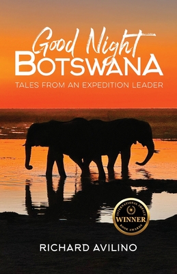 Good Night Botswana: Tales from an Expedition Leader - Richard Avilino