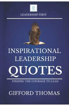Poza produsului Inspirational Leadership Quotes: Finding The Courage To Lead - Gifford Thomas