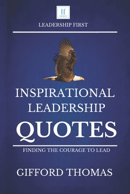 Inspirational Leadership Quotes: Finding The Courage To Lead - Gifford Thomas