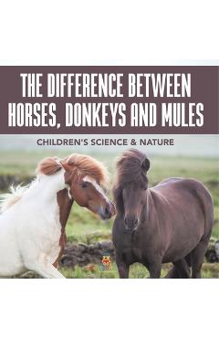 Coperta cărții 'The Difference Between Horses, Donkeys and Mules Children's Science & Nature -'