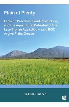 Coperta cărții 'Plain of Plenty: Farming Practices, Food Production, and the Agricultural Potential of the Late Bronze Age (1600-1200'